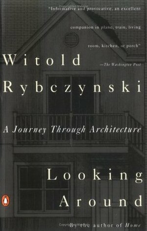 Looking Around: A Journey Through Architecture by Witold Rybczynski