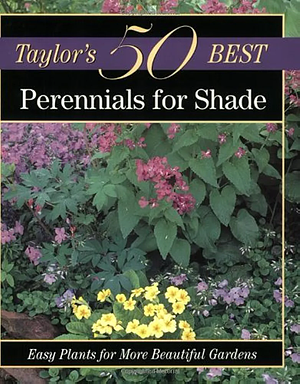 Taylor's 50 Best Perennials for Shade: Easy Plants for More Beautiful Gardens by Frances Tenenbaum