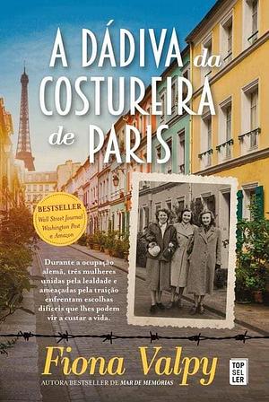 A Dádiva da Costureira de Paris by Fiona Valpy