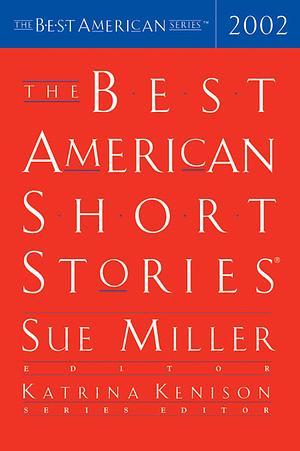 The Best American Short Stories 2002 by Katrina Kenison, Sue Miller