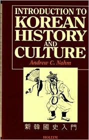 Introduction to Korean History and Culture by Andrew C. Nahm