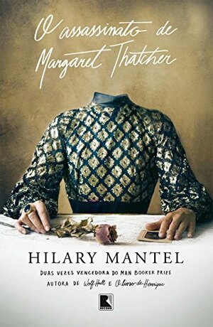 O assassinato de Margaret Thatcher by Hilary Mantel