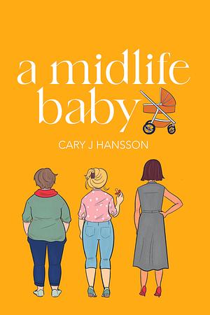 A Midlife Baby by Cary J Hansson