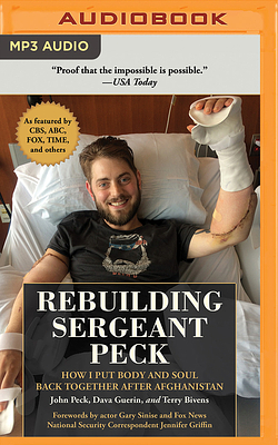 Rebuilding Sergeant Peck: How I Put Body and Soul Back Together After Afghanistan by Dava Guerin, John Peck, Terry Bivens