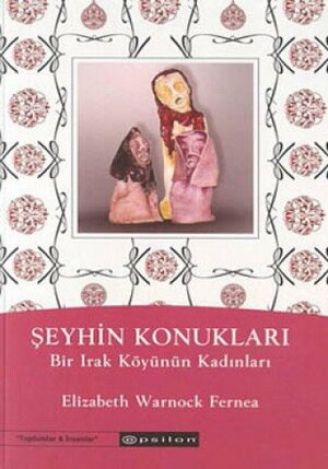 Şeyhin Konukları: Bir Irak Köyünün Kadınları by Elizabeth Warnock Fernea