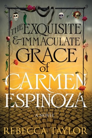 The Exquisite and Immaculate Grace of Carmen Espinoza by Rebecca Taylor