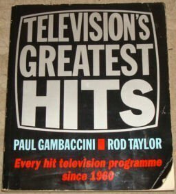 Television's Greatest Hits: Every Hit TV Programme Since 1960 by Rod Taylor