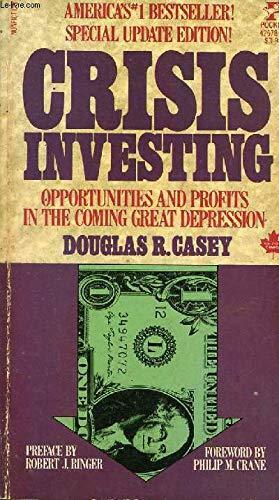 Crisis Investing: Opportunities and Profits in the Coming Great Depression by Douglas R. Casey