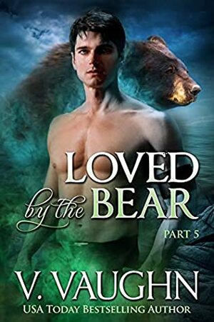 Loved by the Bear - Part 5 by V. Vaughn