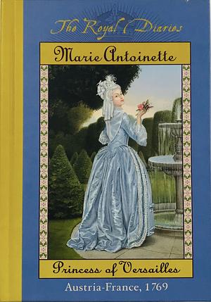 The Royal Diaries: Marie Antoinette: Princess of Versailles, Austria-France, 1769 by Kathryn Lasky