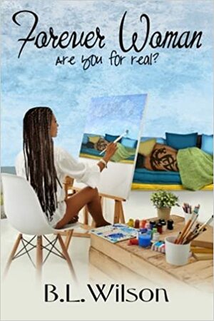 Forever Woman: are you for real? by B.L. Wilson