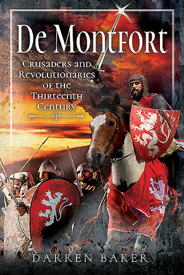 Crusaders and Revolutionaries: de Montfort by Darren Baker