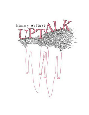 Uptalk by Kimmy Walters