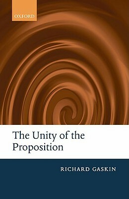 The Unity of the Proposition by Richard Gaskin