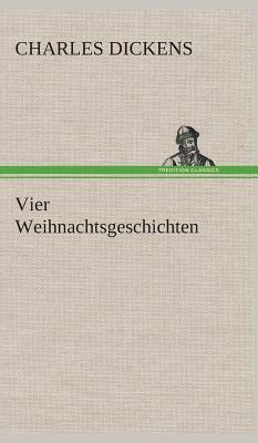 Vier Weihnachtsgeschichten by Charles Dickens