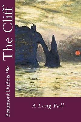 The Cliff: A Long Fall by Beaumont DuBois