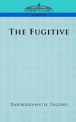 The Fugitive by রবীন্দ্রনাথ ঠাকুর | Rabindranath Tagore, রবীন্দ্রনাথ ঠাকুর | Rabindranath Tagore