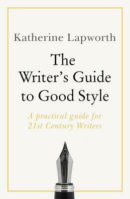 Writer's Guide to Good Style by Katherine Lapworth