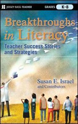Breakthroughs in Literacy: Teacher Success Stories and Strategies, Grades K-8 by Susan E. Israel
