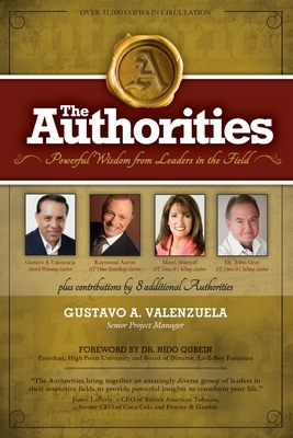 The Authorities - Gustavo A. Valenzuela: Powerful Wisdom from Leaders in the Field by John Gray, Marci Shimoff, Raymond Aaron