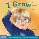 I Grow: A Book about Physical, Social, and Emotional Growth by Cheri J. Meiners
