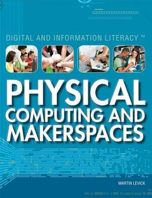 Physical Computing and Makerspaces by Amie Jane Leavitt