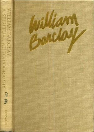 William Barclay: A Spiritual Autobiography by William Barclay