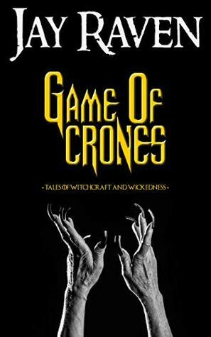 Game of Crones: Tales of Witchcraft and Wickedness by Jay Raven
