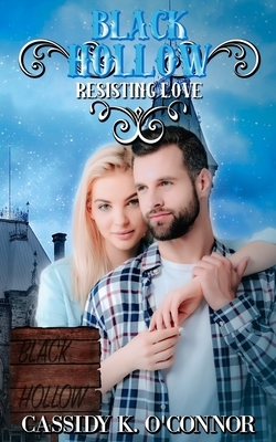 Black Hollow: Resisting Love by Black Hollow, Cassidy K. O'Connor