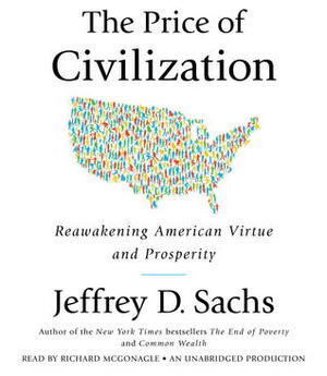 The Price of Civilization: Reawakening American Virtue and Prosperity by Jeffrey D. Sachs, Richard McGonagle