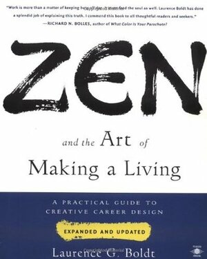 Zen and the Art of Making a Living: A Practical Guide to Creative Career Design by Laurence G. Boldt