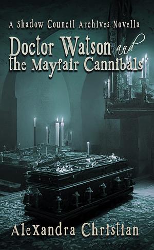 Doctor Watson and the Mayfair Cannibals by Alexandra Christian