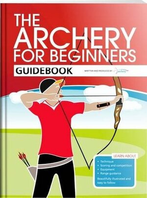 The Archery for Beginners Guidebook by Andy Hood, Hannah Bussey, Jane Percival