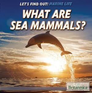 What Are Sea Mammals? by Josie Keogh