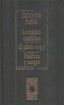 Lo trágico cotidiano / El piloto ciego / Palabras y sangre by Jose Miguel Velloso, Giovanni Papini, Jorge Luis Borges