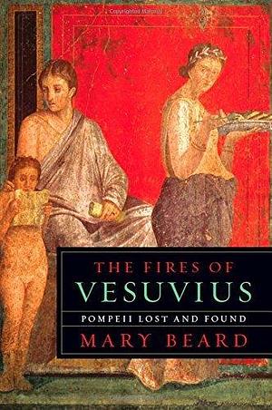 The Fires of Vesuvius 1st (first) edition Text Only by Mary Beard, Mary Beard