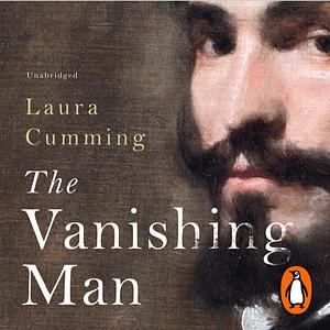 The Vanishing Man: In Pursuit of Velazquez by Laura Cumming
