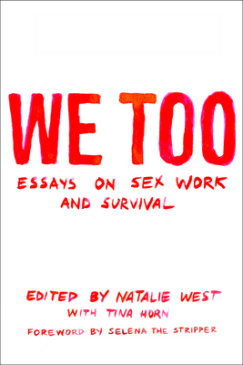 We Too: Essays on Sex Work and Survival by Tina Horn, Natalie West