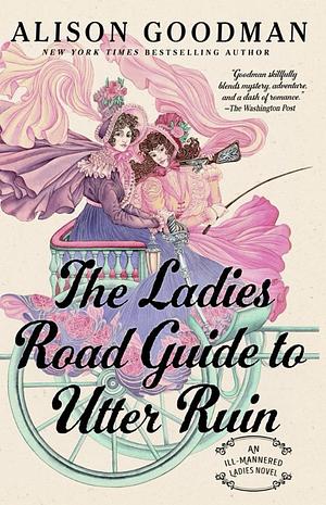 The Ladies Road Guide to Utter Ruin by Alison Goodman