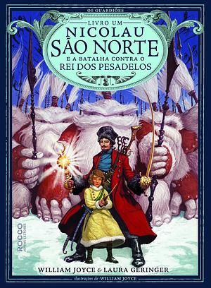 Nicolau São Norte e a Batalha Contra o Rei dos Pesadelos by William Joyce, Laura Geringer Bass