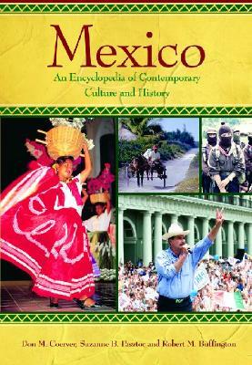 Mexico: An Encyclopedia of Contemporary Culture and History by Don M. Coerver, Suzanne B. Pasztor, Robert Buffington