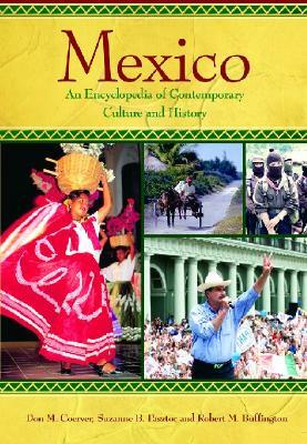 Mexico: An Encyclopedia of Contemporary Culture and History by Robert Buffington, Suzanne B. Pasztor, Don M. Coerver