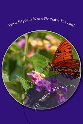 What Happens When We Praise The Lord by The Village Carpenter, Joy Renee Blackburn