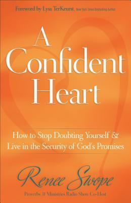 A Confident Heart: How to Stop Doubting Yourself & Live in the Security of God's Promises by Renee Swope