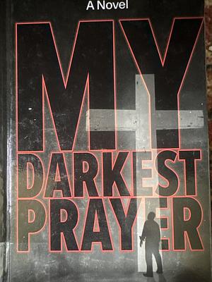 My Darkest Prayer by S.A. Cosby