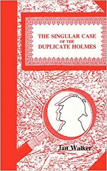 The Singular Case of the Duplicate Holmes by Jan Walker