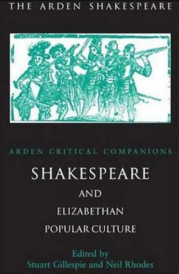 Shakespeare and Elizabethan Popular Culture: Arden Critical Companion by 