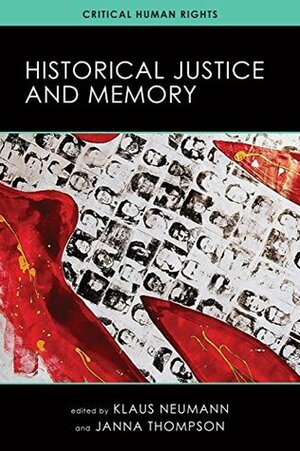 Historical Justice and Memory (Critical Human Rights) by Janna Thompson, Klaus Neumann