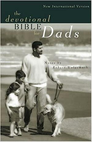 The Devotional Bible for Dads by Robert Wolgemuth