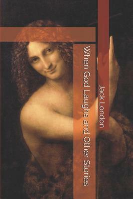 When God Laughs and Other Stories by Jack London